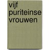 Vijf puriteinse vrouwen door Jenny-Lyn de Klerk