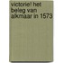 Victorie! Het beleg van Alkmaar in 1573
