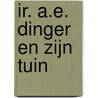 Ir. A.E. Dinger en zijn tuin by Wiet Thijssen
