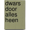Dwars door alles heen door Annemarie Sips