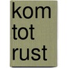 Kom tot rust by Max Lucado