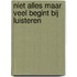 Niet alles maar veel begint bij luisteren