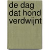 De dag dat Hond verdwijnt door Gudrun Schmidt