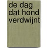 De dag dat Hond verdwijnt door Gudrun Schmidt