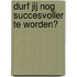 Durf jij nog succesvoller te worden?