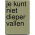 je kunt niet dieper vallen