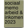 Sociaal Memo Arbeid & Inkomen 2023 door Onbekend