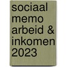 Sociaal Memo Arbeid & Inkomen 2023 by Unknown