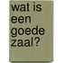 Wat is een goede zaal?