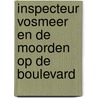 Inspecteur Vosmeer en de moorden op de boulevard door John Brosens