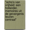 "Echo's van Vrijheid: een Hollander, memoires uit de gevangenis Leuven Centraal" door Leo Cornelisssen