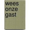 Wees onze gast door Liesbeth Degryse