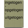 Ingetogen - Opgetogen - Uitgetogen by Reninca