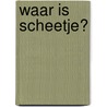 Waar is Scheetje? door Ricardo Cañamero Guijo