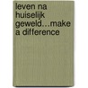 Leven na huiselijk geweld…Make a difference door Onbekend