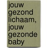 Jouw gezond lichaam, jouw gezonde baby door Wilfried Gyselaers