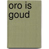 Oro is goud door Maghalie van der Bunt-George