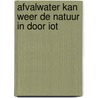 Afvalwater kan weer de natuur in door IoT by Robert Heerekop