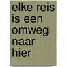 Elke reis is een omweg naar hier door Imme Dros