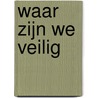 Waar zijn we veilig by Carla Van den Brink