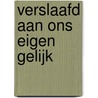 Verslaafd aan ons eigen gelijk by Lammert Kamphuis