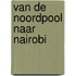 Van de Noordpool naar Nairobi