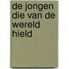 De jongen die van de wereld hield door Tjibbe Veldkamp