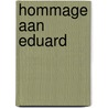 Hommage aan Eduard door Willem Fonteijn