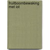 Fruitboombewaking met IoT door Robert Heerekop