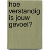 Hoe verstandig is jouw gevoel? door Ad Emmen