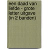 Een daad van liefde - Grote Letter Uitgave (in 2 banden) by Carol Drinkwater