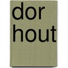 DOR HOUT by Ko van Geemert