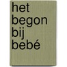Het begon bij Bebé by Alies Kuisch-Scheinhardt