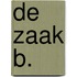 De zaak B.