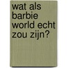 Wat als Barbie World echt zou zijn? by Kelly Batist