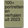 100+ portretten en verhalen uit 2023 door Mariet Wielders