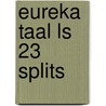 Eureka taal LS 23 splits door Eureka Expert Cv
