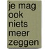 Je mag ook niets meer zeggen