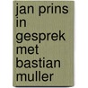 Jan Prins in gesprek met Bastian Muller door Jan Prins