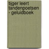 Tijger leert tandenpoetsen - Geluidboek door Claire Mowat