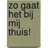 Zo gaat het bij mij thuis! by Arthur Reuling