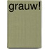 Grauw!