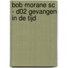 BOB MORANE SC - D02 GEVANGEN IN DE TIJD by Unknown