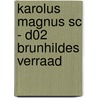 KAROLUS MAGNUS SC - D02 BRUNHILDES VERRAAD by Unknown