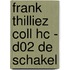 FRANK THILLIEZ COLL HC - D02 DE SCHAKEL