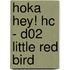 HOKA HEY! HC - D02 LITTLE RED BIRD