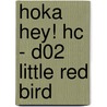 HOKA HEY! HC - D02 LITTLE RED BIRD door Onbekend
