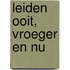 Leiden ooit, vroeger en nu