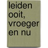Leiden ooit, vroeger en nu by Historisch Vereniging Oud Leiden