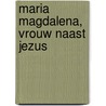 Maria Magdalena, vrouw naast Jezus by Danielle van Dijk